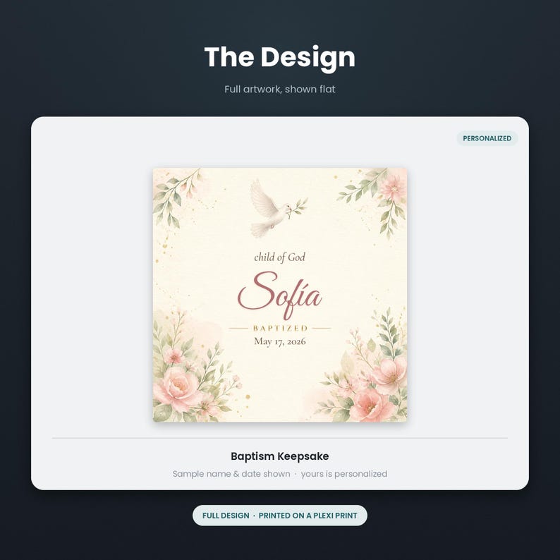 May include: A square baptism keepsake featuring a watercolor illustration of a white dove and pink flowers. The text reads child of God, Sofia, BAPTIZED, and May 17, 2026. The design is printed on a plexi print with a cream background.