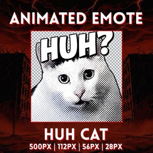 Peut inclure: Emote animé avec un chat blanc à l'expression surprise et le mot "HUH?" au-dessus de sa tête. L'expression "HUH CAT" est en dessous de l'image du chat. Le fond est rouge foncé avec un paysage urbain.