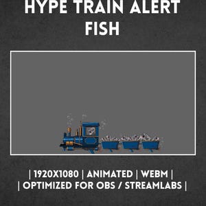May include: A digital graphic featuring a blue steam train pulling three cargo cars filled with grey fish. The text HYPE TRAIN ALERT FISH appears at the top, with 1920X1080 | ANIMATED | WEBM | OPTIMIZED FOR OBS / STREAMLABS printed at the bottom.