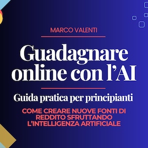 May include: A digital graphic with the text "Guadagnare online con l'AI" in white, over a gradient blue background. The text "MARCO VALENTI" is above the title. Below the title is "Guida pratica per principianti".