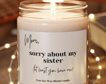 Sorry About My Sister Candle | Mom Gift From Daughter | Mother's Day Gift | Funny Gift For Mom | Scented Soy Candle | Mothers Day Candle