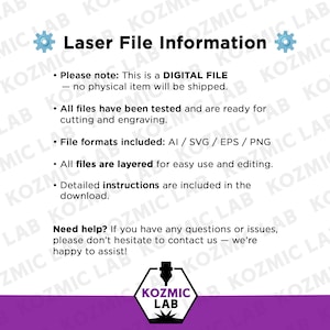 May include: A digital file information graphic with the text "Laser File Information." The text includes details about the digital file, such as file formats (AI, SVG, EPS, PNG) and layered files for easy editing. The image also states that no physical item will be shipped.