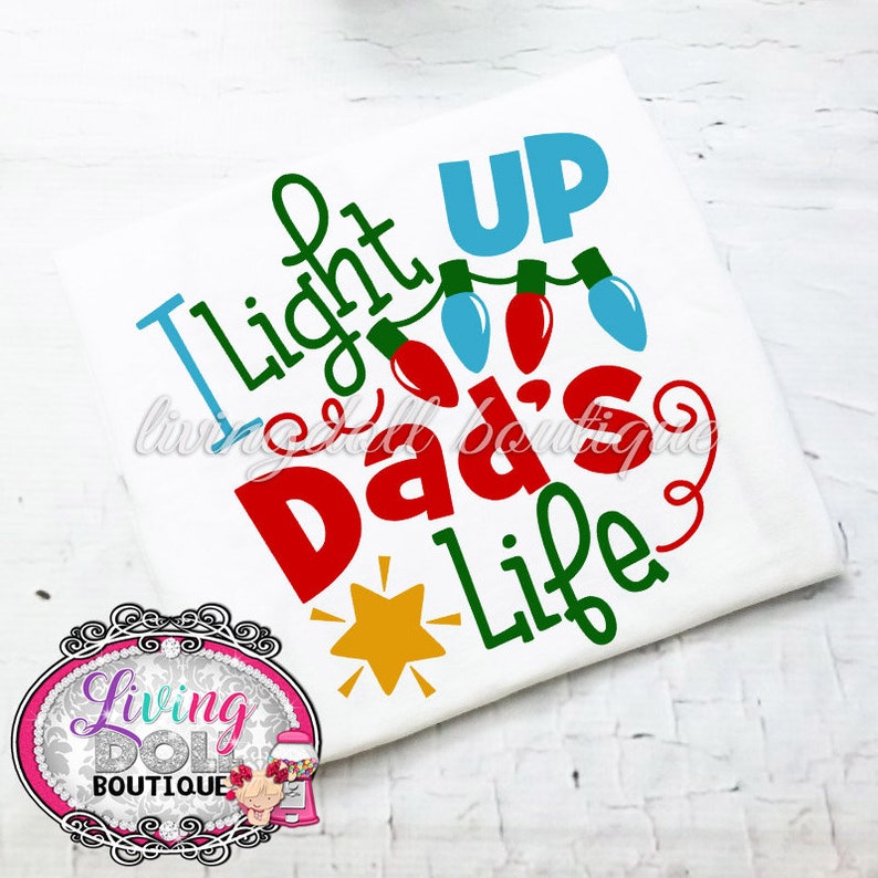 I light up dads life top shirt for girls or Boys Christmas Holiday Sayings 0 3 6 9 12 18 2t 3t 4t 5 6 7 8 9 10