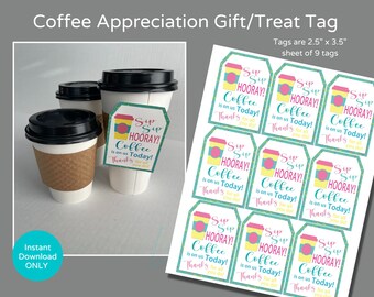 May include: Nine printable gift tags with a turquoise, pink and yellow design. The tags feature a coffee cup and the text "Sip Hooray! Coffee is on us Today! Thanks for all you do!"