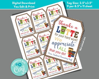 May include: Nine printable gift tags with a brown polka dot background. Each tag features a coffee cup with the text "Thanks a Latte for your hard work! We appreciate all that you do!" and the text "From, Sunburst Elementary Staff". The tags are 6.35 cm by 8.89 cm.