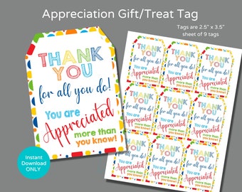 May include: Nine colorful printable gift tags with the text "Thank You for all you do! You are Appreciated more than you know!"  The tags are 2.5 inches by 3.5 inches.