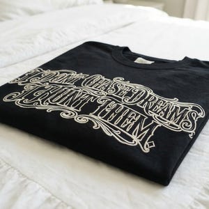 I Dont Chase Dreams I Hunt Them T-Shirt | Gothic Script Dark Aesthetic Quote Shirt | Streetwear Graphic Tee | Ambition Mindset Shirt