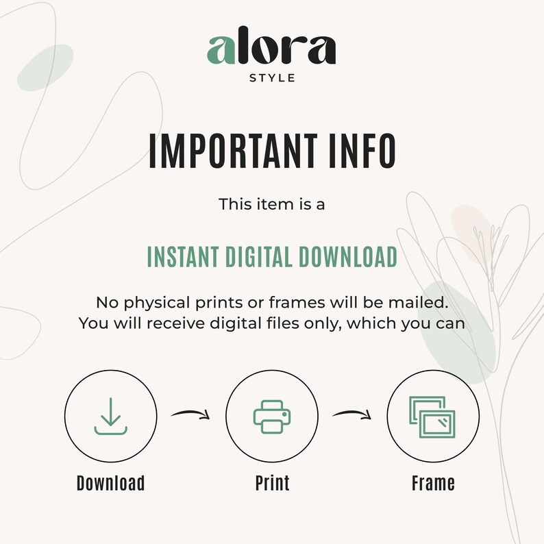 May include: A digital download graphic with the text "IMPORTANT INFO" and "INSTANT DIGITAL DOWNLOAD". The image shows a download, print, and frame process. The Alora Style logo is at the top.
