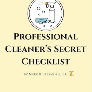 May include: A light yellow background with the text "PROFESSIONAL CLEANER'S SECRET CHECKLIST" in black. The top of the image has a circular graphic with a spray bottle, bubbles, and a sponge. The text "BY: NATALIE CLEANS 4 U, LLC" is at the bottom.