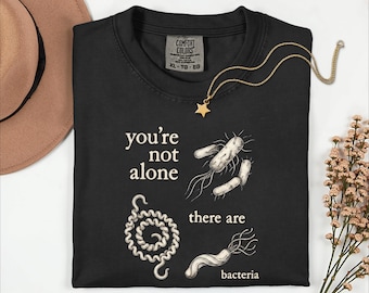 You're Not Alone, There Are Bacteria T-shirt, Funny Science Lovergift, microbiologieshirt, microbenontwerptop, microbiologie-T-shirt, STEMapparel