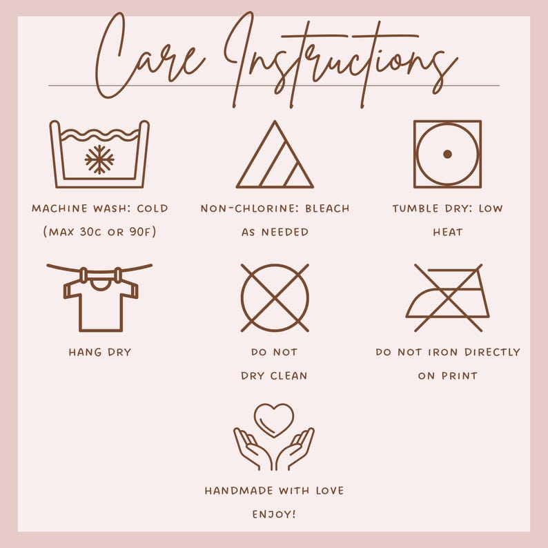 May include: A light pink square graphic with care instructions. The text reads "Care Instructions" in a script font. Symbols indicate machine wash cold, non-chlorine bleach, tumble dry low, hang dry, do not dry clean, and do not iron directly on print.