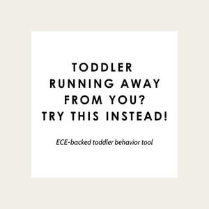 May include: A white square with black text that reads: "TODDLER RUNNING AWAY FROM YOU? TRY THIS INSTEAD!" Below, it says "ECE-backed toddler behavior tool". The background is a light beige colour.