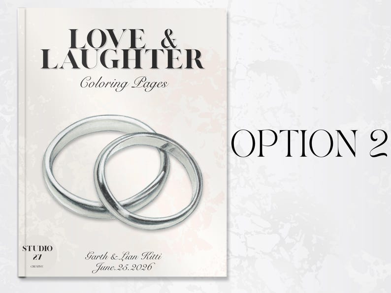 May include: A book cover with the text "LOVE & LAUGHTER Coloring Pages" and two silver wedding rings. The cover also includes the names "Garth & Lian Kitti" and the date "June.25.2026". The words "OPTION 2" are on the right side.