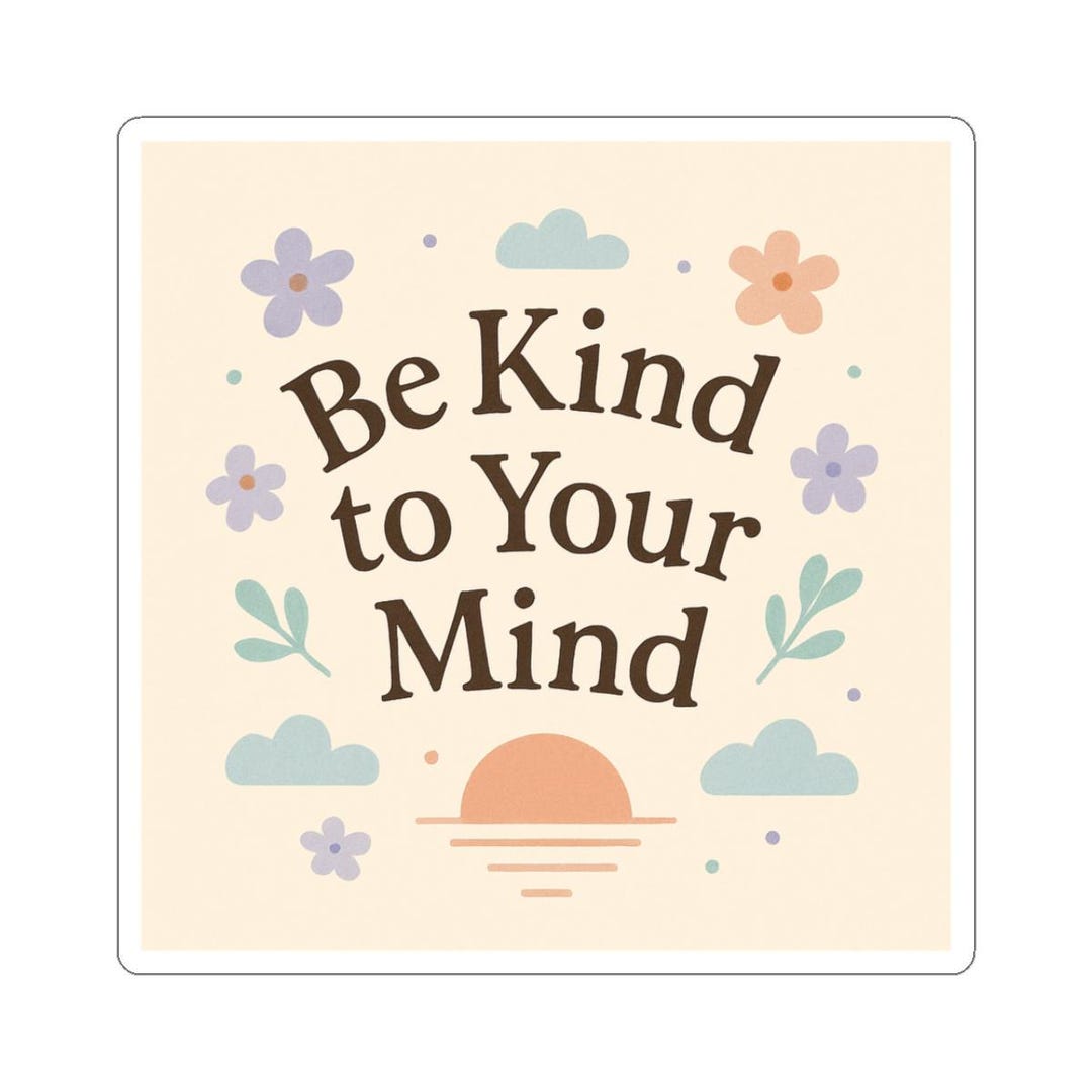Be Kind to Your Mind Kiss-cut Sticker | Mental Health, Pastel Floral - Etsy