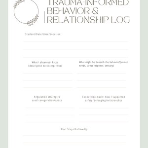 May include: A printable Behavior Log with the text "TRAUMA-INFORMED BEHAVIOR & RELATIONSHIP LOG". The form includes sections for observations, strategies, and follow-up, with the phrase "Connection before Correction" at the bottom. The design is minimalist with a neutral colour palette.
