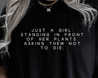 Just a Girl Standing in Front of Her Plants Asking Them Not to Die,  TShirt, Plant Lover Gift,  Shirt, Ollie and Penny, Comfort Colors