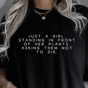 Just a Girl Standing in Front of Her Plants Asking Them Not to Die,  TShirt, Plant Lover Gift,  Shirt, Ollie and Penny, Comfort Colors