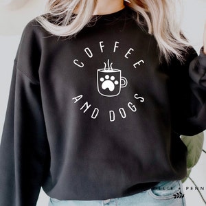 Coffee and Dogs Sweatshirt , Dog Mama Sweatshirt,  Gift,  Sweatshirt,  shirt,  Tee,  Shirt for Women