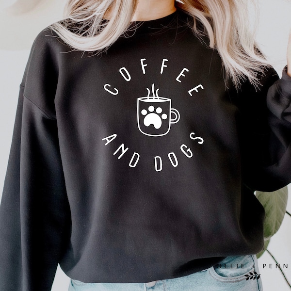 Coffee and Dogs Sweatshirt , Dog Mama Sweatshirt,  Gift,  Sweatshirt,  shirt,  Tee,  Shirt for Women