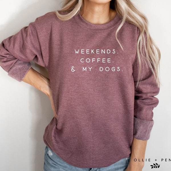 Weekends, Coffee and My Dogs Sweatshirt ,  Sweatshirt,  Gift,  Sweatshirt,  shirt,  Shirt for Women