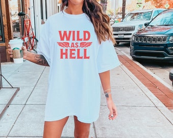 Wild as Hell Tee, Vintage Graphic Tee, Cowgirl Shirt, Comfort Color Shirt, Grunge Tee, Oversized Tee, Ollie and Penny, Retro Graphic Tee,DTF