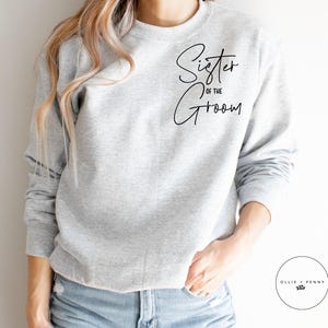 Sister of the Groom Sweatshirt , Bachelorette Party Shirt, Bridesmaid Sweatshirt , Custom Wedding Sweatshirt , Bridal Party Sweatshirt