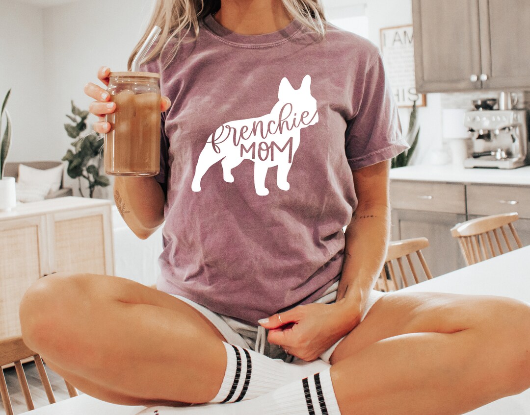 Frenchie Mom Shirt Comfort Colors Ollie and Penny Dog Etsy