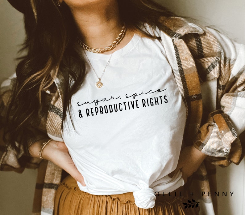 Sugar, Spice and Reproductive Rights Shirt, Pro Choice T-Shirt, Protect Roe V. Wade Shirt, My Body My Choice Top, Reproductive Rights 