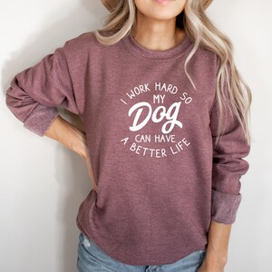 I Work heard for My Dog Sweatshirt, Dog Sweatshirt, Dog Mama, Dog Mom Sweatshirt, Dog Mom Sweatshirt for Women, Ollie and Penny