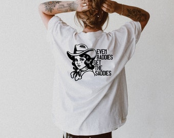 Even Baddies Get the Saddies Tee, Vintage Graphic Tee, Cowgirl Shirt, Comfort Color Tee, Oversized Tee, Ollie and Penny, Retro Graphic, DTF