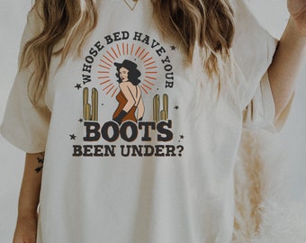 Whose Bed Have Your Boots Been Under Tee, Vintage Graphic Tee, Cowgirl Shirt, Comfort Color Shirt, Oversized Tee, Ollie and Penny, DTF
