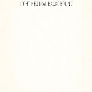 May include: A light cream-colored background with the text "LIGHT NEUTRAL BACKGROUND" in a dark, sans-serif font. The text is centered at the top of the image, with the rest of the image being a solid, light cream color.