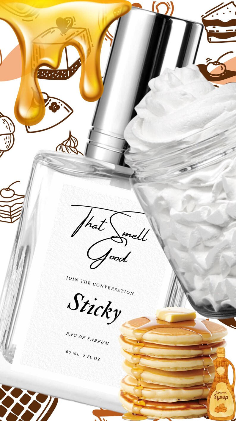 May include: A clear perfume bottle with a silver cap, labeled "That Smell Good Sticky Eau de Parfum." The image includes a stack of pancakes with syrup, whipped cream, and caramel syrup, suggesting a sweet fragrance.