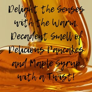 May include: Close-up of amber-colored maple syrup pouring. The image includes text that reads "Delight the senses with the Warm, Decadent smell of Delicious Pancakes and Maple Syrup with a Twist!"