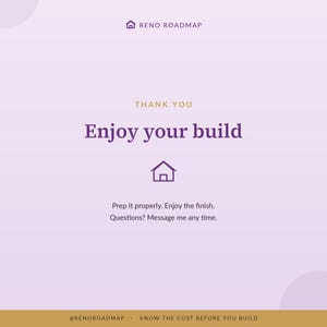 Peut inclure: Un graphique carr&eacute; violet clair avec le texte RENO ROADMAP en haut, suivi de THANK YOU et Enjoy your build en violet fonc&eacute;. Une ic&ocirc;ne de maison est au centre, avec le texte Prep it properly. Enjoy the finish. Questions? Message me any time.