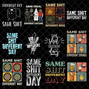 May include: A collection of graphic designs with the phrase "Same Shit, Different Day." The designs include a roll of toilet paper, figures in costumes, a crown, a top hat, a beer mug, a wine bottle, and dartboards.