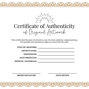 May include: A certificate of authenticity for original artwork. The certificate has fields for the title of the artwork, artist's name, dimensions, date produced, medium and materials, artist signature, and date signed.