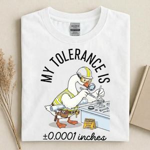 Goose Engineer Shirt - Funny Mechanical Engineering Tee - My Tolerance Is ±0.0001 inches - Engineer Dad Gift - CAD Designer T-Shirt