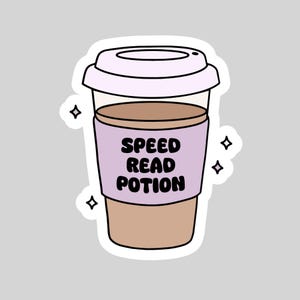 May include: A sticker of a coffee cup with a light purple lid and a light purple band around the middle. The band has the words "SPEED READ POTION" in black. The cup is brown and has a white outline. There are four small white stars around the cup.