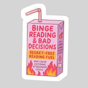 May include: A sticker featuring a pink juice box with a pink straw. The text on the box reads "Binge Reading & Bad Decisions" and "Regret-Free Reading Fuel." Flames and other graphics are also present.
