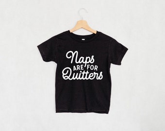 Naps are for Quitters Shirt | Toddler T-Shirt | rad baby Tee | Baby Boy Outfit | Funny Kids Top | Graphic Unisex Tee | phrased tee