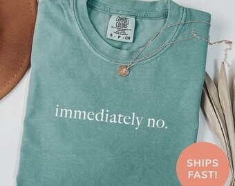 Immediately No Shirt, Funny Sarcastic Humor,  Tee
