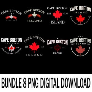 May include: A collection of eight digital PNG designs featuring the words "Cape Breton Island" with a red maple leaf. The designs include text such as "EST 1736" and "Nova Scotia Canada". The bottom of the image reads "BUNDLE 8 PNG DIGITAL DOWNLOAD".