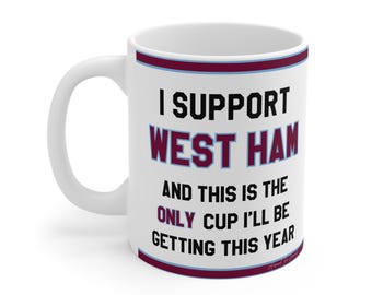 Funny Football Mug - 'I support West Ham And This Is The Only Cup I'll Be Getting This Year' - Personalised Gift For WHUFC Fans