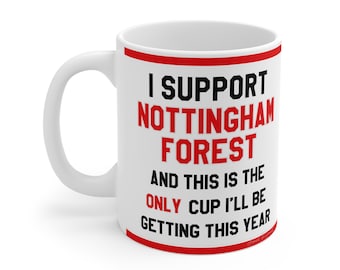 Funny Football Mug - 'I support Nottingham Forest And This Is The Only Cup I'll Be Getting This Year' - Novelty Gift For NFFC Fans