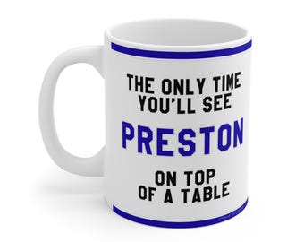 Funny Mug - The Only Time You'll See Preston On Top Of A Table - Fans Hilarious Gift