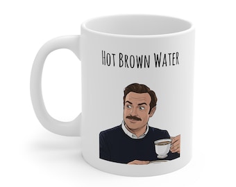 Funny Ted Lasso Mug  - 'Hot Brown Water' - Funny Gift For Football Fans, Tea Lovers, Secret Santa, or Christmas Gift