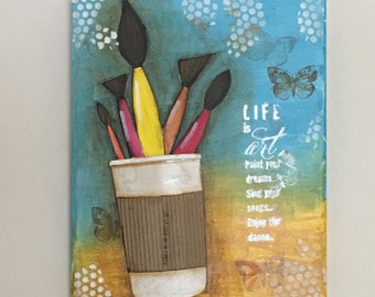 Canvas Art, 8X10, Life is Art, Mixed Media, 3D style canvas, cup with brushes, multicolor with light aqua blue and amber yellow background