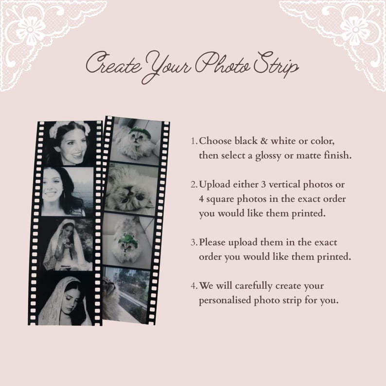 May include: A light pink informational graphic titled Create Your Photo Strip with two vertical film strips displaying black and white portraits and cat photos. The text provides four numbered instructions for choosing photo finishes and uploading images.