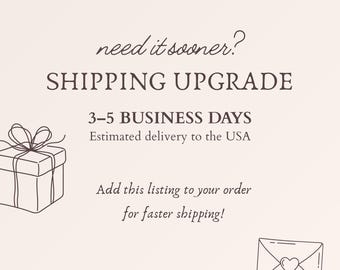 May include: A light-colored graphic featuring dark brown text that reads: need it sooner? SHIPPING UPGRADE 3-5 BUSINESS DAYS Estimated delivery to the USA Add this listing to your order for faster shipping! Includes a gift box and envelope.